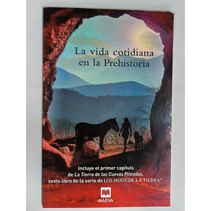 La vida cotidiana en la Prehistoria. incluye el primer capitulo de La Tierra de las Cuevas Pintadas,